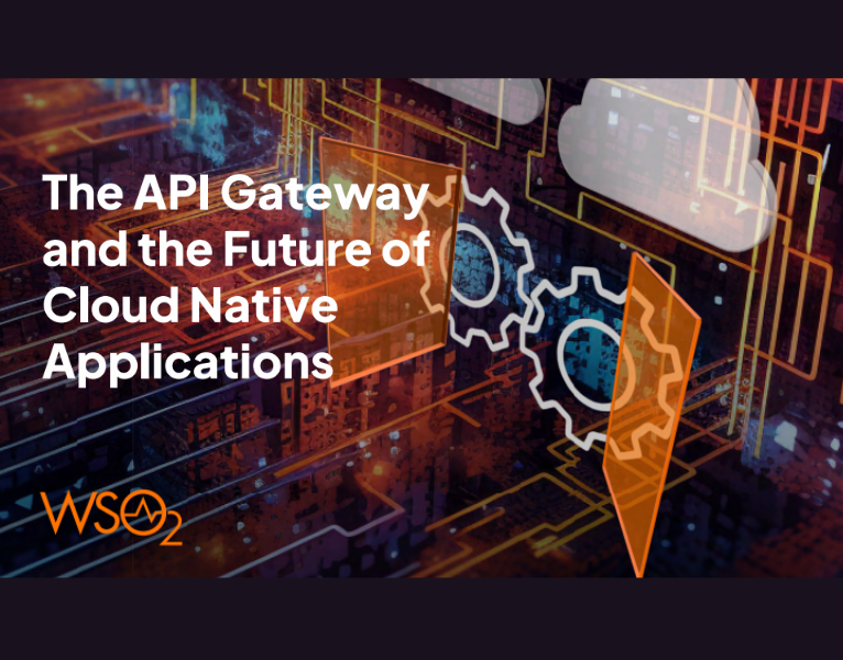 The API Gateway and the Future of Cloud Native Applications