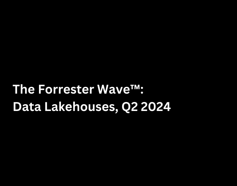 The Forrester Wave™ Data Lakehouses, Q2 2024