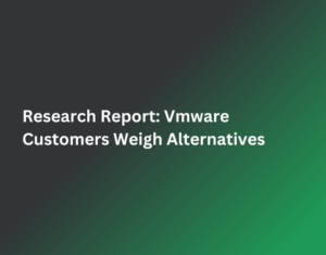 Research-Report-Vmware-Customers-Weigh-Alternatives-1