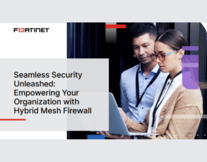 Seamless Security Unleashed Empowering Yourrganization with Hybrid Mesh Firewall