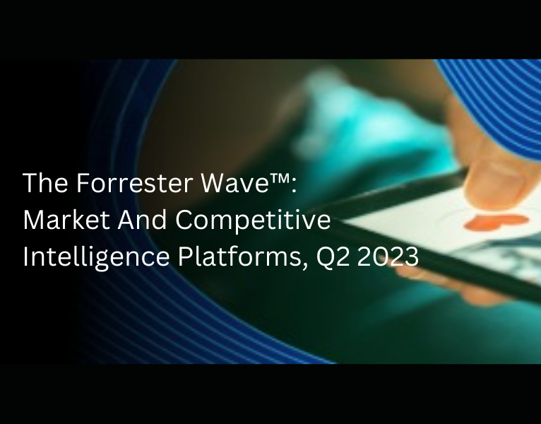 The Forrester Wave™ Market And Competitive Intelligence Platforms, Q2 2023 Report