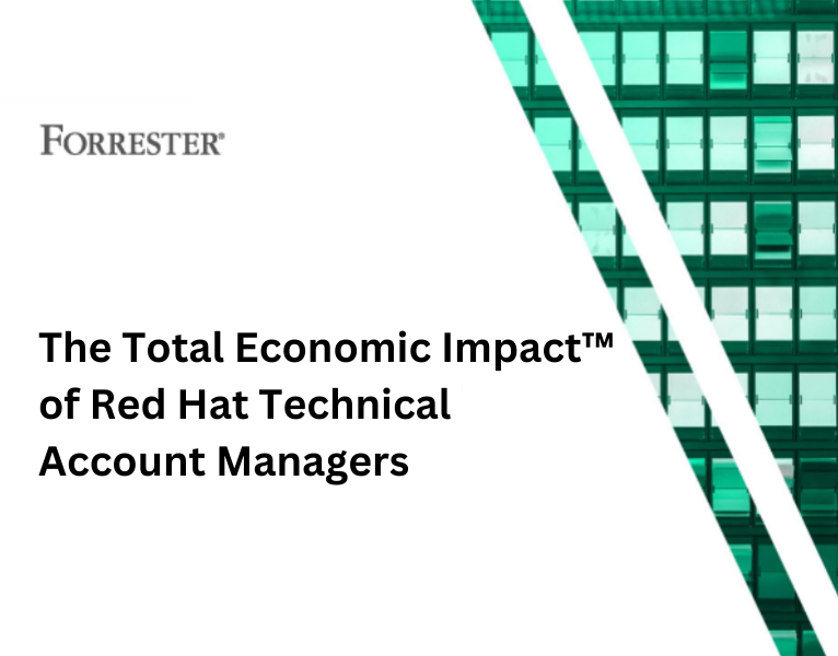 The Total Economic Impact of Red Hat Technical Account Managers