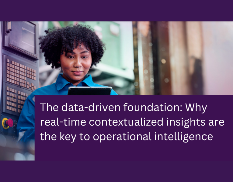 The data-driven foundation Why real-time contextualized insights are the key to operational intelligence