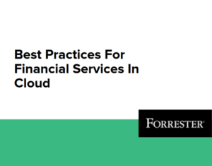 Forrester Report Best Practices for Financial Services in Cloud