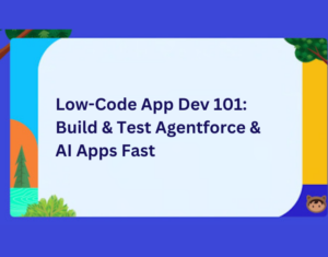 Low-Code App Dev 101 Build & Test Agentforce & AI Apps Fast