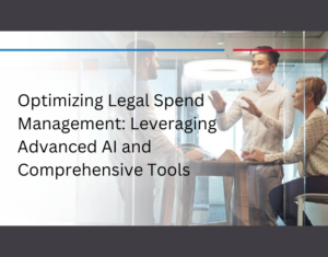 Optimizing Legal Spend Management Leveraging Advanced AI and Comprehensive Tools