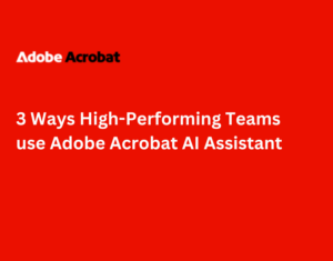 3-Ways-High-Performing-Teams-use-Adobe-Acrobat-AI-Assistant