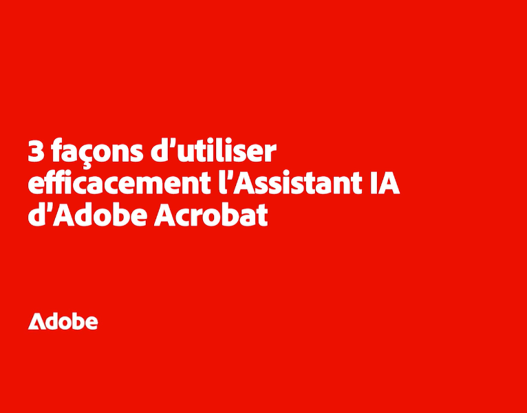 3 façons d’utiliser efficacement l’Assistant IA d’Adobe Acrobat