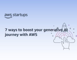 7 ways to boost your generative AI journey with AWS