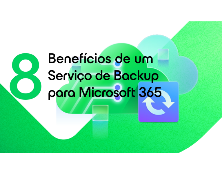 8 Benefícios de um Serviço de Backup para Microsoft 365