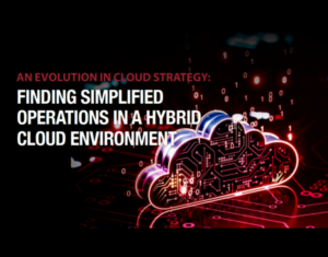 An Evolution in Cloud Strategy Finding Simplified Operations in a Hybrid Cloud Environment