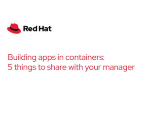 Building apps in containers 5 things to share with your manager