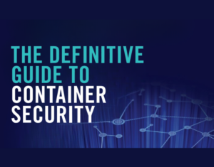The Definitive Guide to Container Security