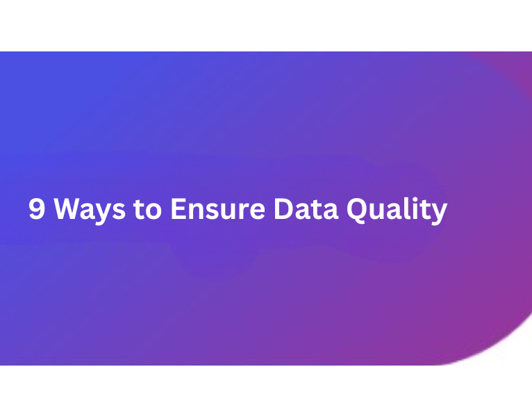 9 Ways to Ensure Data Quality