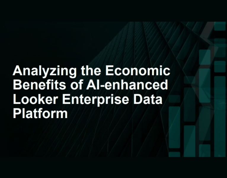 ESG Research Analyzing the Economic Benefits of AI-enhanced Looker Enterprise Data Platform