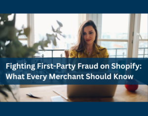 Fighting First-Party Fraud on Shopify What Every Merchant Should Know