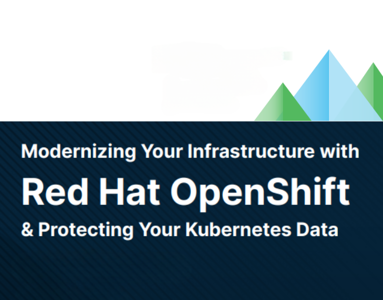 Modernizing your Infrastructure with Red Hat OpenShift & Protecting your Kubernetes Data