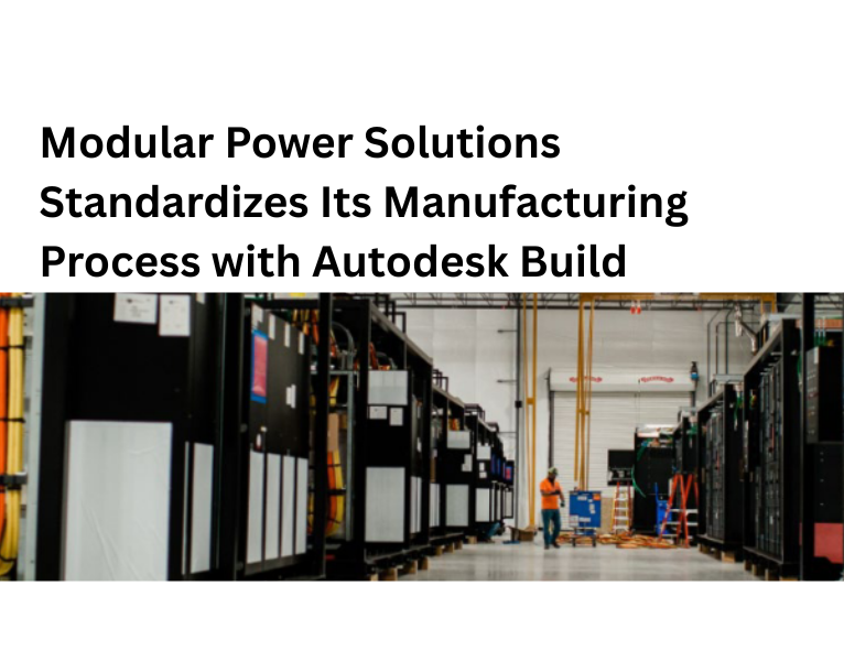 Modular Power Solutions Standardizes Its Manufacturing Process with Autodesk Build
