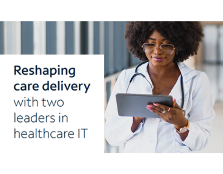 Reshaping care delivery with two leaders in healthcare IT