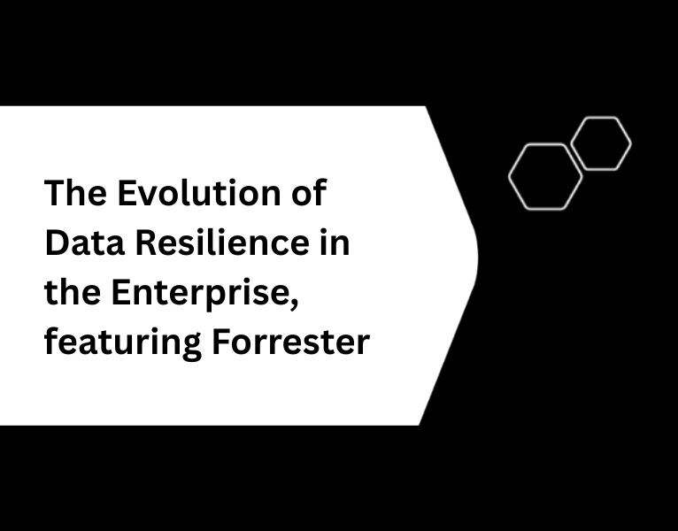 The Evolution of Data Resilience in the Enterprise, featuring Forrester