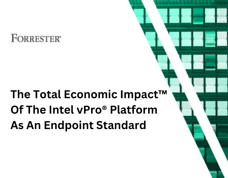 Cost Savings and Business Benefits enabled by Intel vPro® as an Endpoint Standard