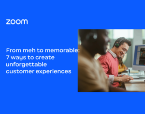 From meh to memorable 7 ways to create unforgettable CX