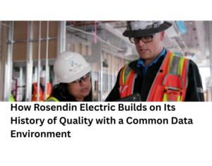 How-Rosendin-Electric-Builds-on-Its-History-of-Quality-with-a-Common-Data-Environment