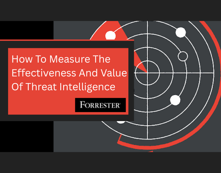 How To Measure The Effectiveness And Value Of Threat Intelligence