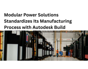 Modular-Power-Solutions-Standardizes-Its-Manufacturing-Process-with-Autodesk-Build