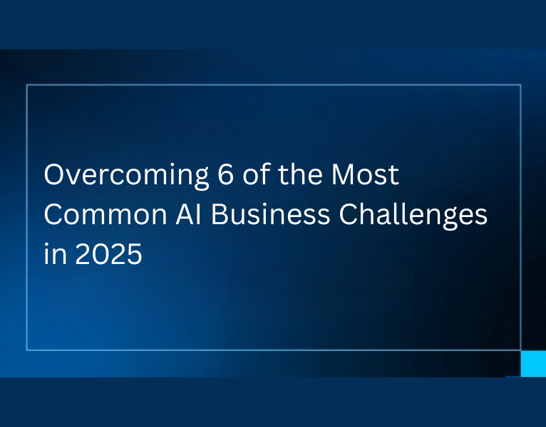 Overcoming-6-of-the-Most-Common-AI-Business-Challenges-in-2025