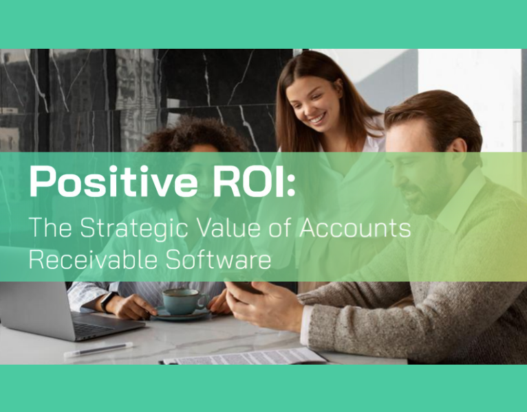 Positive ROI The Strategic Value of Accounts Receivable Software