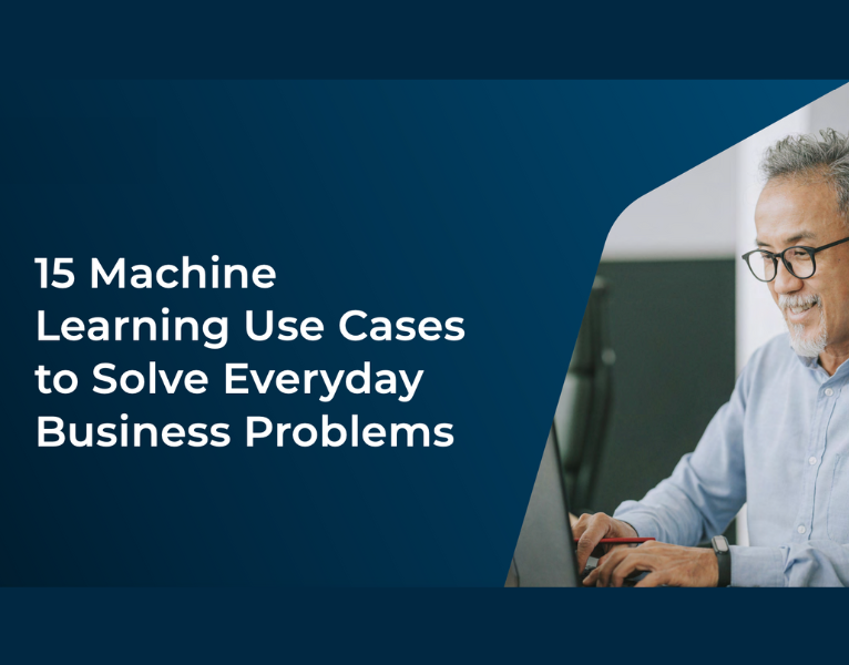 15 Machine Learning Use Cases to Solve Everyday Business Problems