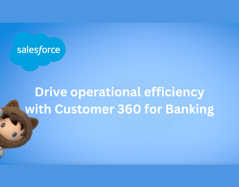 Drive operational efficiency with Customer 360 for Banking