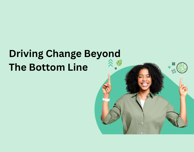 Driving Change Beyond The Bottom Line