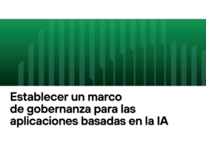 Establecer Un Marco De Gobernanza Para Las Aplicaciones Basadas En La Ia