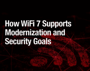 How WiFi 7 Supports Modernization and Security Goals