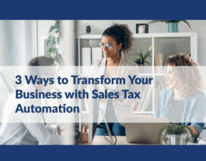 3-Ways-to-Transform-Your-Business-with-Sales-Tax-Automation