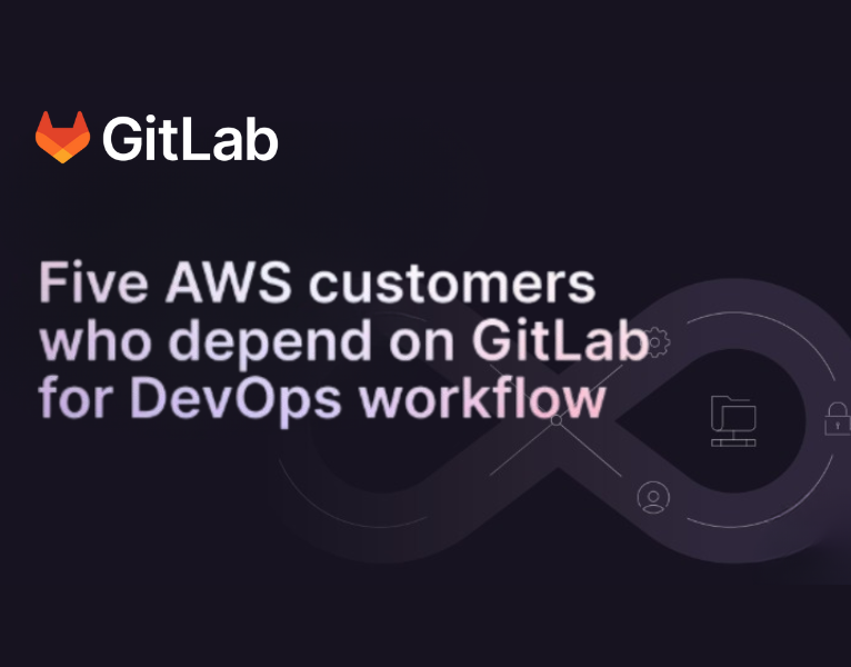 Five AWS Customers who depend on GitLab for DevOps Workflow