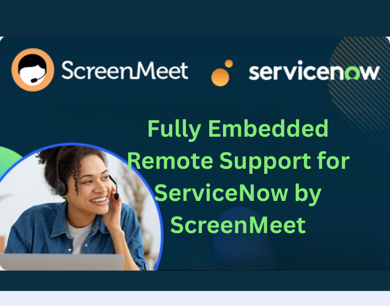 Fully Embedded Remote Support for ServiceNow by ScreenMeet