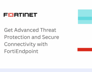 Get Advanced Threat Protection and Secure Connectivity with FortiEndpoint
