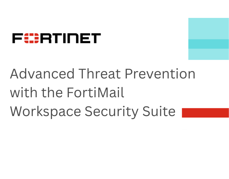 Advanced Threat Prevention with the FortiMail Workspace Security Suite