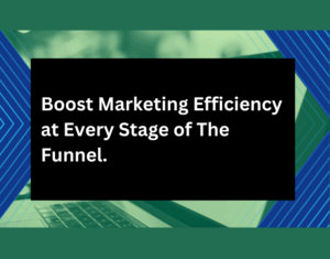 Boost marketing efficiency at every stage of the funnel