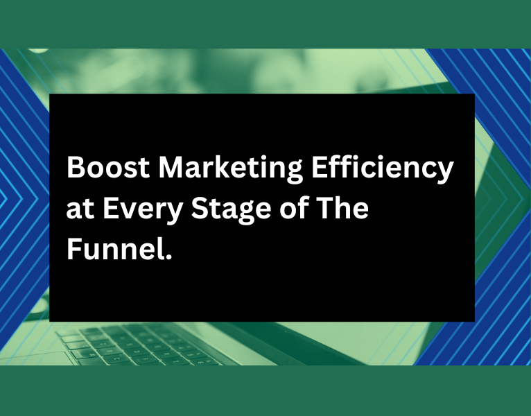 Boost marketing efficiency at every stage of the funnel