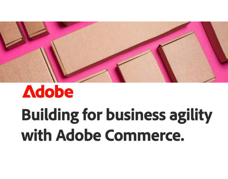 Building for business agility with Adobe Commerce