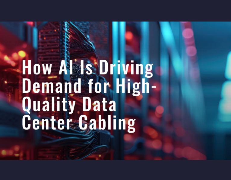 How AI Is Driving Demand for High Quality Data Center Cabling