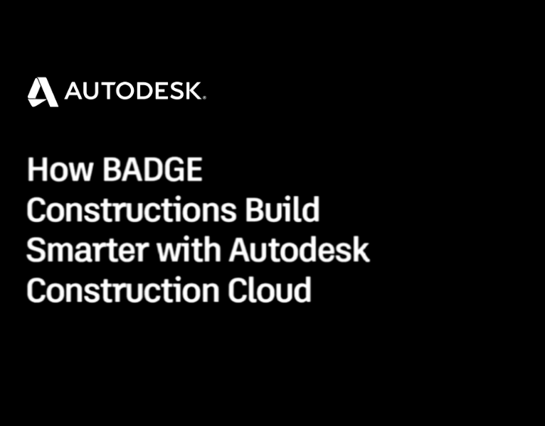 How BADGE Constructions Build Smarter with Autodesk Construction Cloud