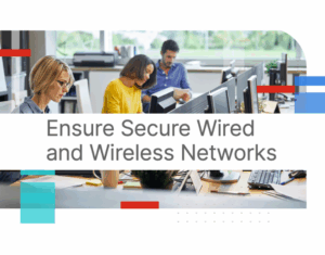 Ensure Secure Wired and Wireless Networks