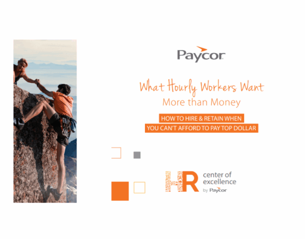 What Hourly Wor kers Want More than Money HOW TO HIRE & RETAIN WHEN YOU CAN’T AFFORD TO PAY TOP DOLLAR