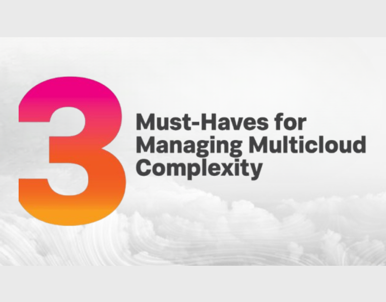 3 Must-Haves for Managing Multicloud Complexity