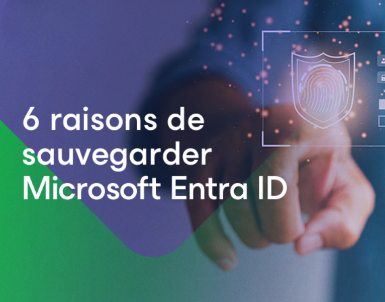 6 raisons de sauvegarder Microsoft Entra ID